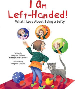 I Am Left-Handed!: What I Love About Being a Lefty by Dagmar Geisler