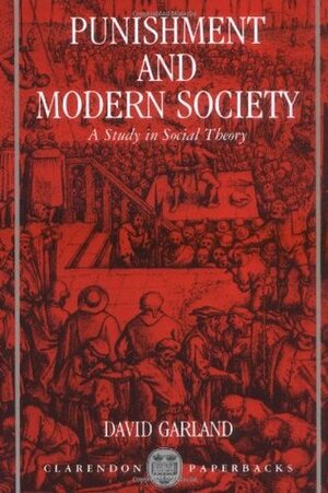 Punishment and Modern Society: A Study in Social Theory by David Garland
