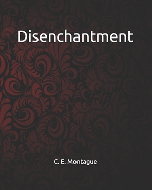 Disenchantment by C. E. Montague