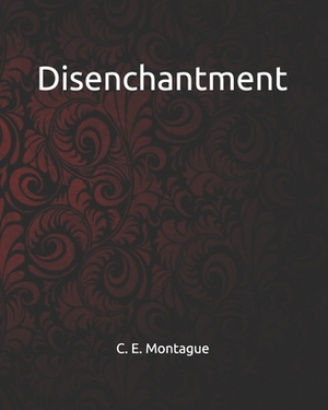 Disenchantment by C. E. Montague