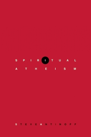 Spiritual Atheism by Steve Antinoff