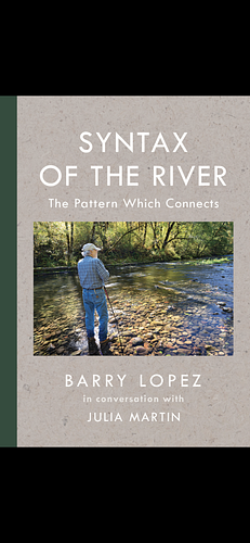 Syntax of the River: The Pattern Which Connects by Julia Martin, Barry Lopez