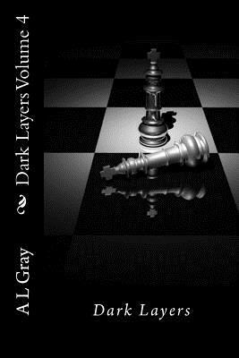 Dark Layers Volume 4: Dark Layers by A.L. Gray
