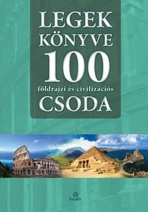Legek ​könyve: 100 földrajzi és civilizációs csoda by 