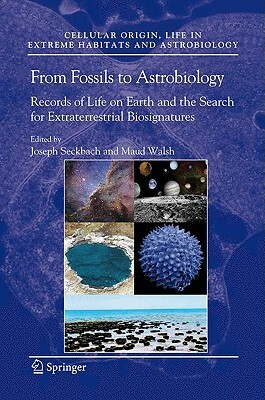 From Fossils to Astrobiology: Records of Life on Earth and the Search for Extraterrestrial Biosignatures by 