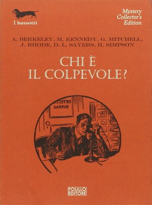 Chi è il colpevole by Helen de Guerry Simpson, John Rhode, Dorothy L. Sayers, Anthony Berkeley, The Detection Club, Gladys Mitchell, Milward Kennedy