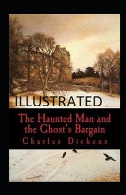 The Haunted Man and the Ghosts Bargain illustrated by Charles Dickens