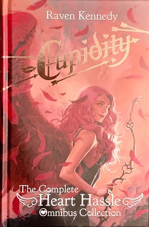 Cupidity - The Complete Heart Hassle Omnibus Collection by Raven Kennedy