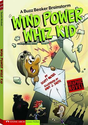 Wind Power Whiz Kid: A Buzz Beaker Brainstorm by Scott Nickel