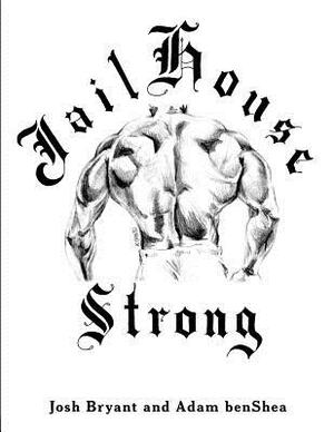 Jailhouse Strong by Josh Bryant, Adam Benshea