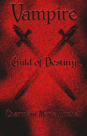 Child of Destiny by Charmain Marie Mitchell