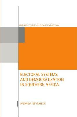 Electoral Systems and Democratization in Southern Africa by Andrew Reynolds