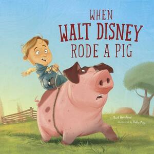When Walt Disney Rode a Pig by Mark Weakland
