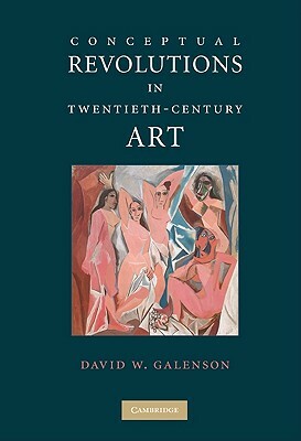 Conceptual Revolutions in Twentieth-Century Art by David W. Galenson