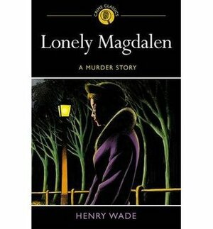 Lonely Magdalen: A Murder Story (Crime Classics) (Inspector Poole #5) by Henry Wade