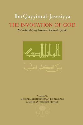 Ibn Qayyim Al-Jawziyya on the Invocation of God Al-Wabil Al-Sayyib by Ibn Qayyim Al - Jawziyyah