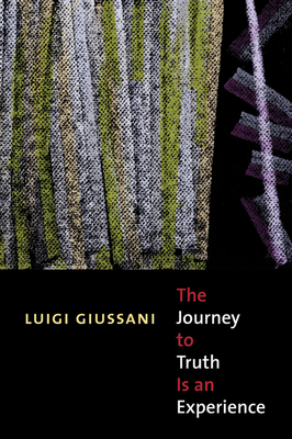 The Journey to Truth Is an Experience by Luigi Giussani