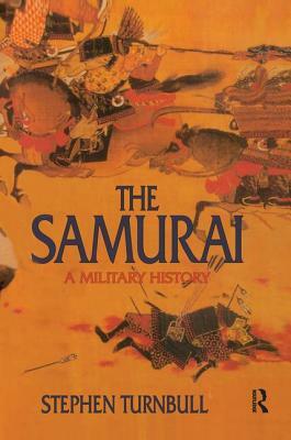 The Samurai: A Military History by Stephen Turnbull