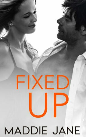 Fixed Up by Maddie Jane