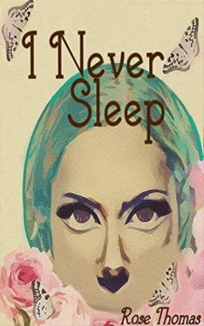 I Never Sleep by Rose Thomas