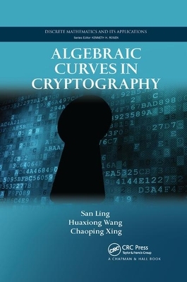 Algebraic Curves in Cryptography by San Ling, Huaxiong Wang, Chaoping Xing