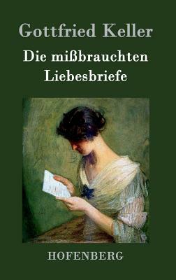 Die mißbrauchten Liebesbriefe by Gottfried Keller