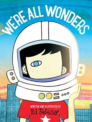 We're All Wonders by R.J. Palacio