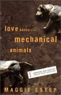 Love Dance of the Mechanical Animals: Confessions, Highly Subjective Journalism, Old Rants and New Stories by Maggie Estep