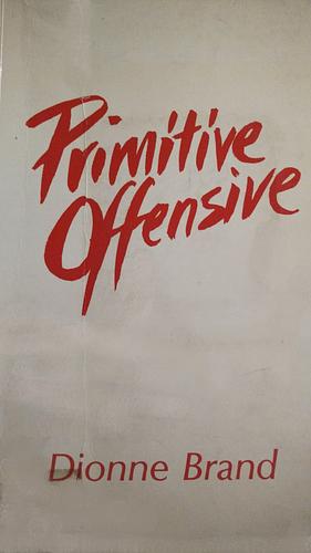 Primitive Offensive by Dionne Brand