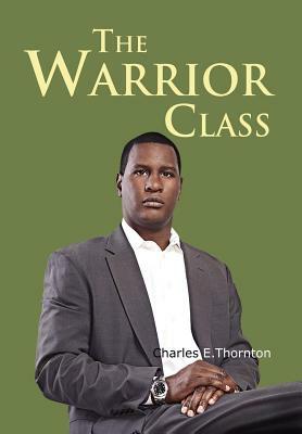 The Warrior Class by Charles Thornton