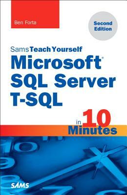 Microsoft SQL Server T-SQL in 10 Minutes, Sams Teach Yourself by Ben Forta