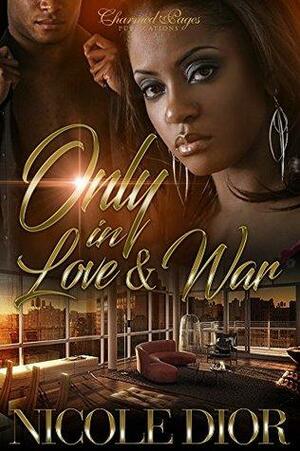 Only in Love & War by Nicole Dior