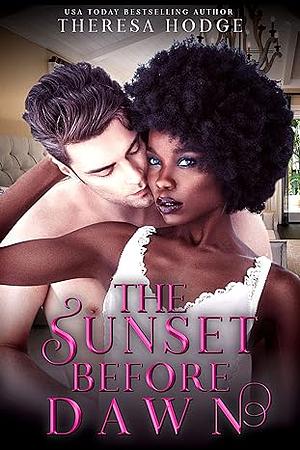 The Sunset Before Dawn by Theresa Hodge