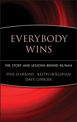 Everybody Wins: The Story and Lessons Behind Re/Max by Phil Harkins, Keith Hollihan