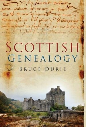 Scottish Genealogy: Tracing Your Ancestors by Bruce Durie