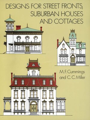 Designs for Street Fronts, Suburban Houses and Cottages by C.C. Miller, M.F. Cummings