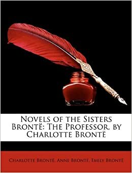 Novels Of The Sisters Brontë: The Professor by Charlotte Brontë by Charlotte Brontë