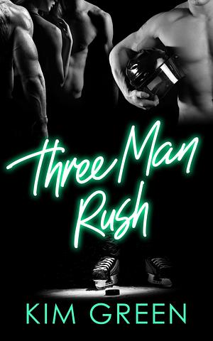 Three Man Rush: A Hockey Harem Romance by Kim Green, Kim Green