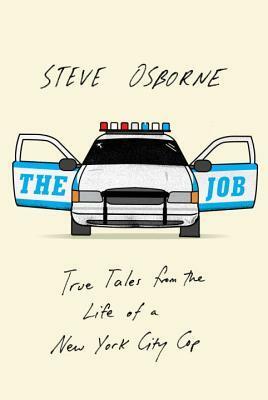 The Job: True Tales from the Life of a New York City Cop by Steve Osborne
