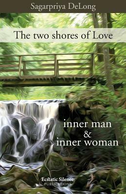 The two shores of Love: inner man & inner woman by Sagarpriya DeLong, Nitya Cristiana Allievi