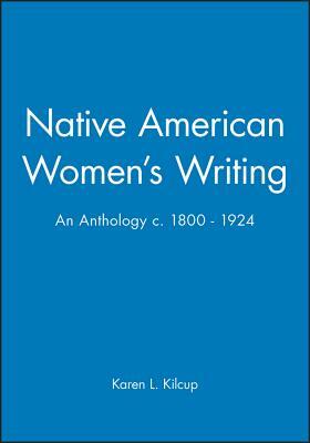 Native American Women's Writing: An Anthology C. 1800 - 1924 by Karen L. Kilcup