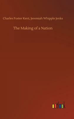 The Making of a Nation by Charles Foster Kent, Jeremiah Whipple