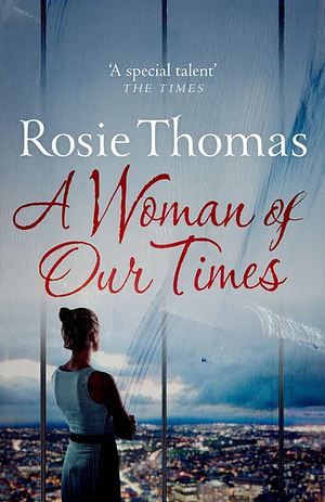 A Woman of Our Times by Rosie Thomas