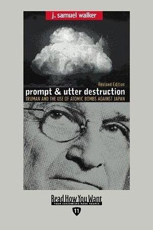 Prompt and Utter Destruction: Truman and the Use of Atomic Bombs Against Japan: Easyread Edition by J. Samuel Walker, J. Samuel Walker