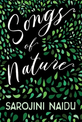 Songs of Nature - With an Introduction by Edmund Gosse by Edmund Gosse, Sarojini Naidu