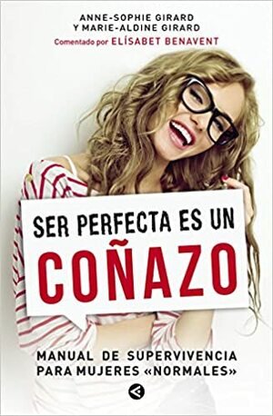 Ser perfecta es un coñazo by Anne-Sophie Girard, Marie-Aldine Girard