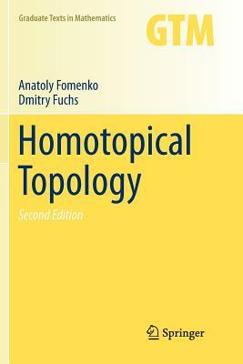 Homotopical Topology by Anatoly Fomenko, Dmitry Fuchs