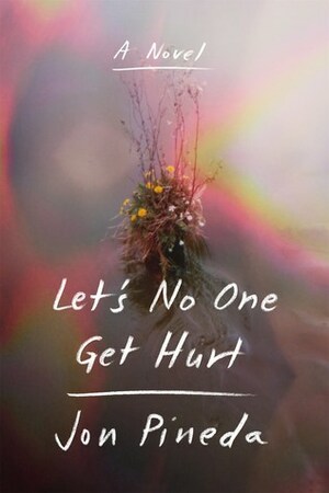 Let's No One Get Hurt by Jon Pineda