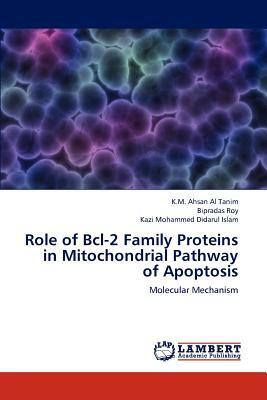 Role of Bcl-2 Family Proteins in Mitochondrial Pathway of Apoptosis by Bipradas Roy, K. M. Ahsan Al Tanim, Kazi Mohammed Didarul Islam