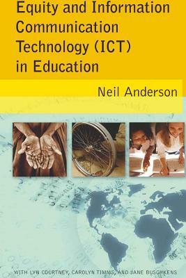Equity and Information Communication Technology (Ict) in Education: With Lyn Courtney, Carolyn Timms, and Jane Buschkens by Neil Anderson